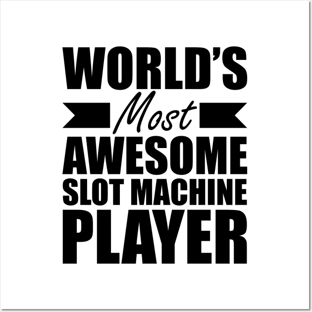 Slot Machine Player - World's most awesome slot machine player Wall Art by KC Happy Shop